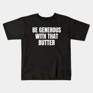 Be Generous With That Butter Keto Kids T-Shirt